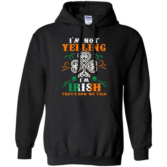 I'm Not Yelling I'm Irish That's How We Talk Ireland Gift Shirt Black