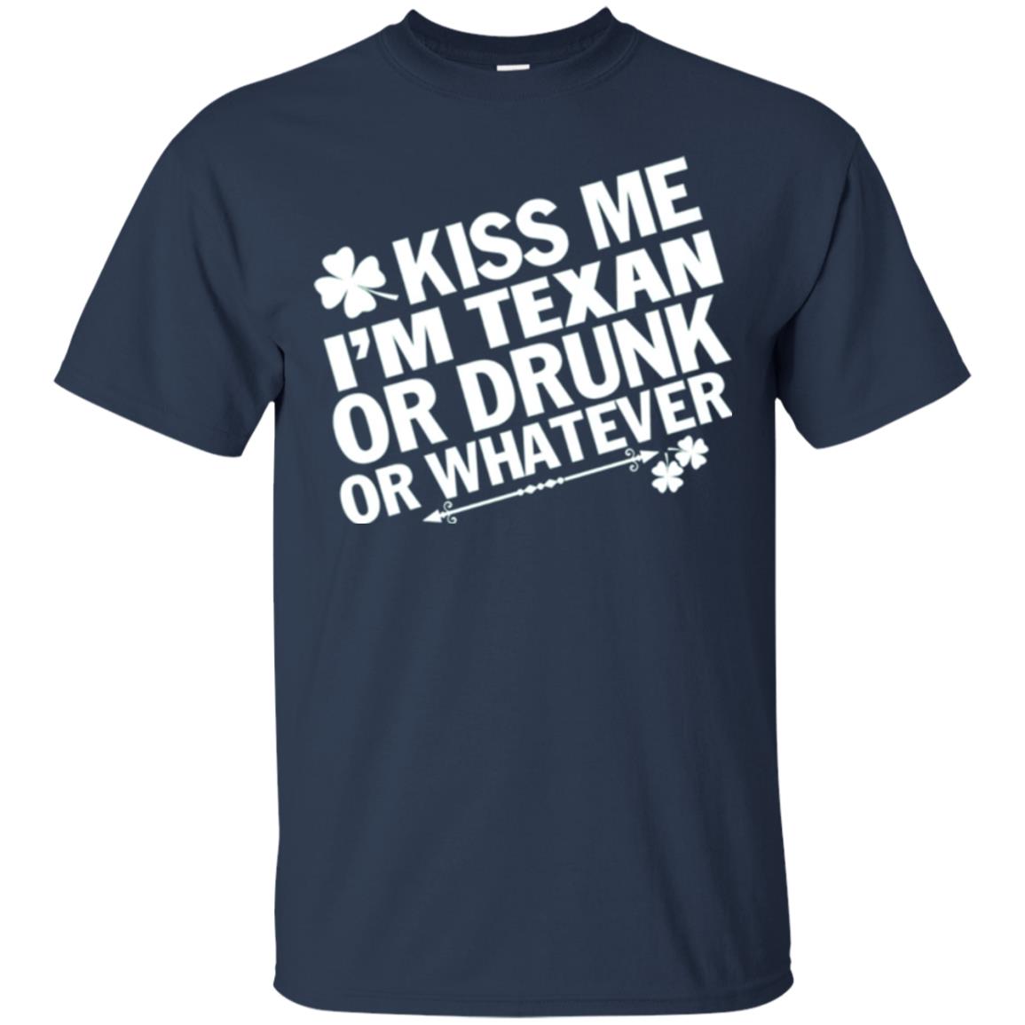 Kiss Me I_m Texan Or Drunk Or Whatever St. Patrick_s Day T-shirt Navy