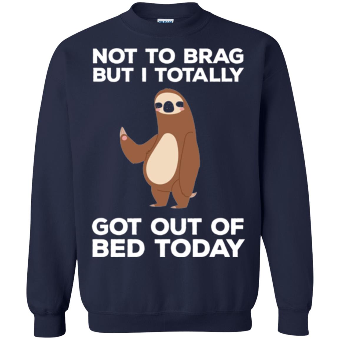 Funny Sloth T-shirt Not To Brag But I Totally Got Out Of Bed Today Navy