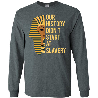Proud African American Woman T-shirt Our History Didn_t Start At Slavery Dark Heather