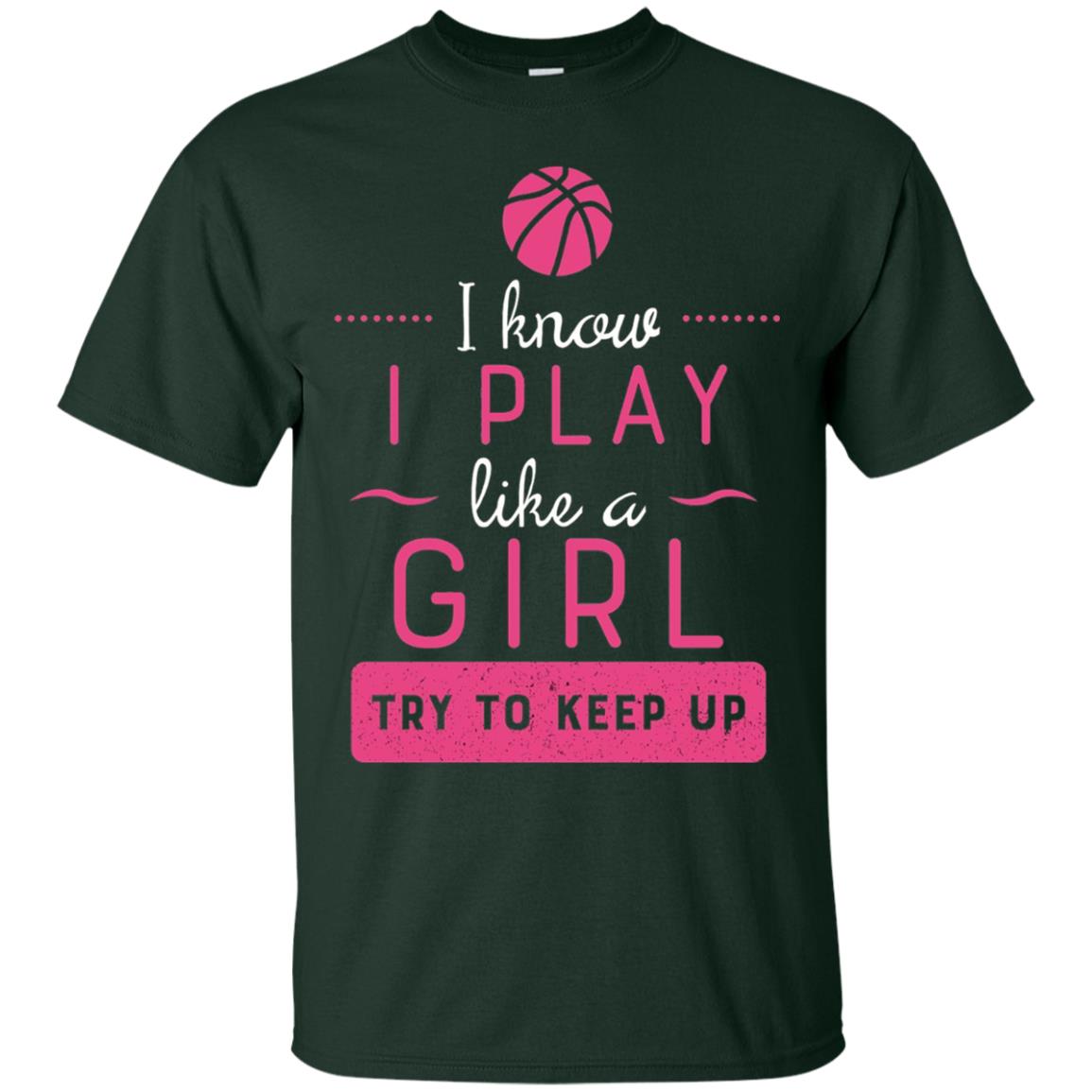 Basketball Shirt -girls Play Like A Girl Try To Keep Up Forest