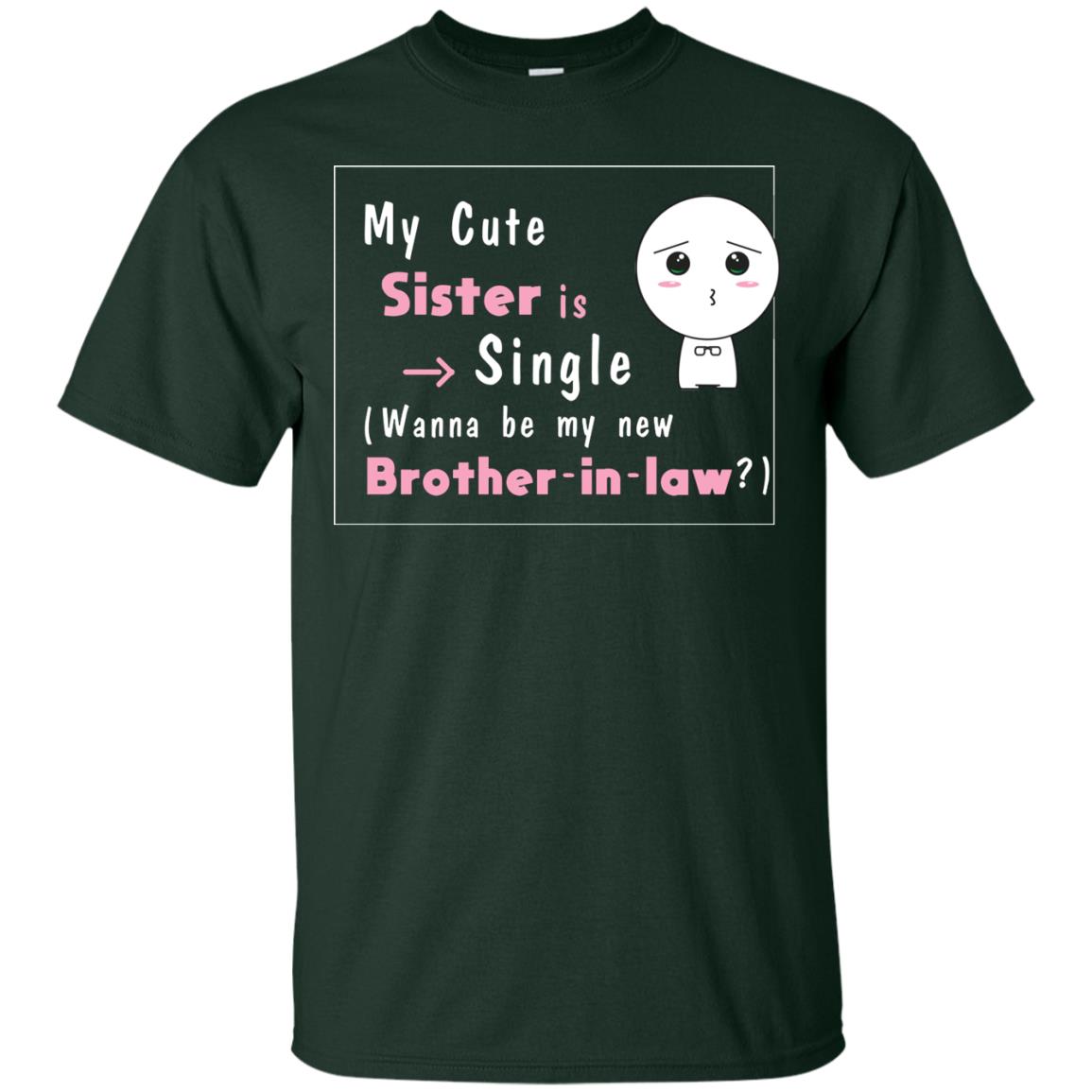 My Cute Sister Is Single Wanna Be My New Brother-in-law Shirt Forest