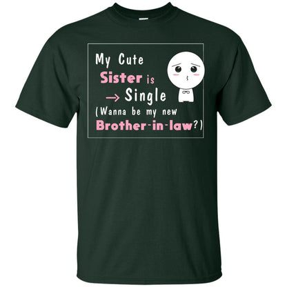 My Cute Sister Is Single Wanna Be My New Brother-in-law Shirt Forest