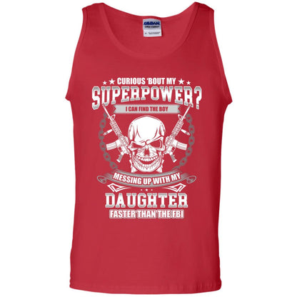 Curious Bout My Superpower I Can Find The Boy Messing Up With My Daughter Faster Than The Fbi Red