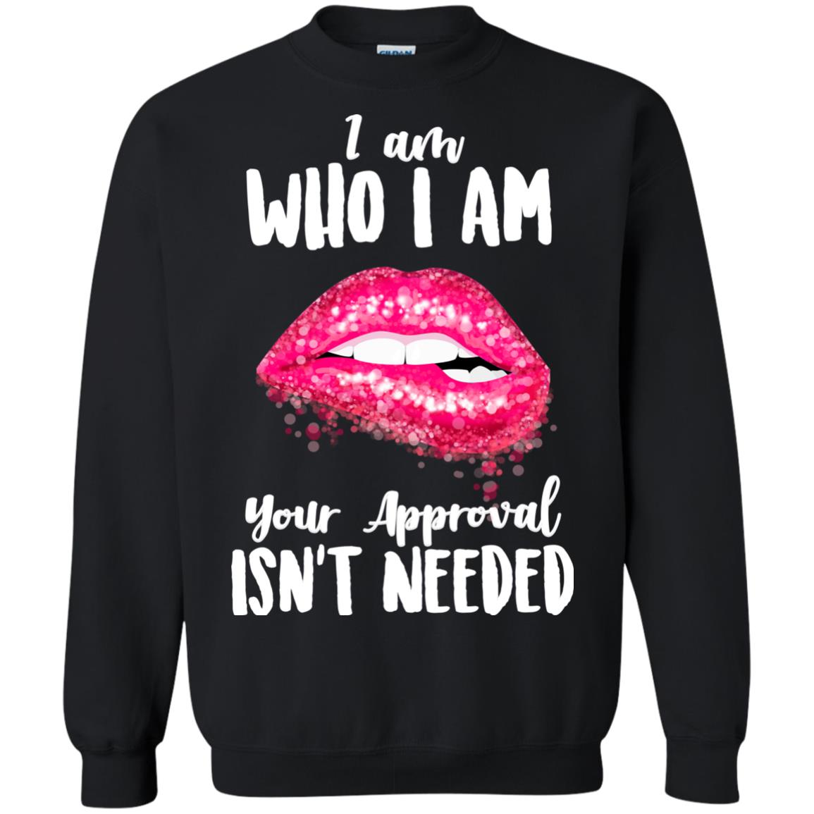 I Am Who I Am Your Approval Isn_t Needed Pink Lip Shirt Black