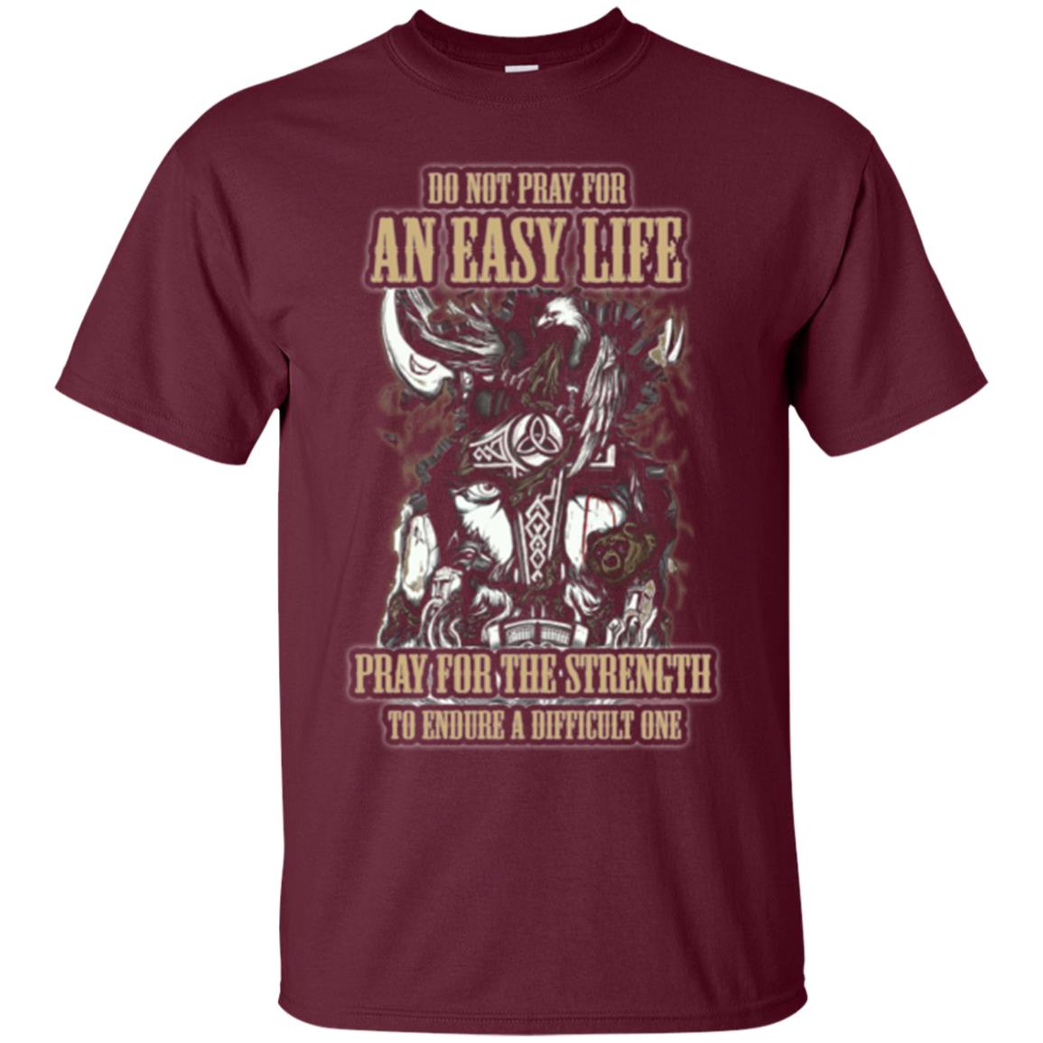 Do Not Pray For An Easy Life T-shirt Maroon