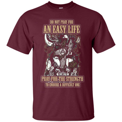 Do Not Pray For An Easy Life T-shirt Maroon
