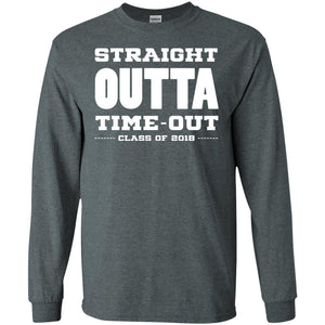 Straight Outta Time Out Class Of 2018 Graduation ShirtG240 Gildan LS Ultra Cotton T-Shirt