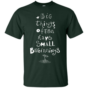 Big Things Often Have Small Beginnings Best Quote ShirtG200 Gildan Ultra Cotton T-Shirt