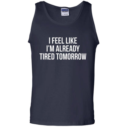 I Feel Like I'm Already Tired Tomorrow T-shirt