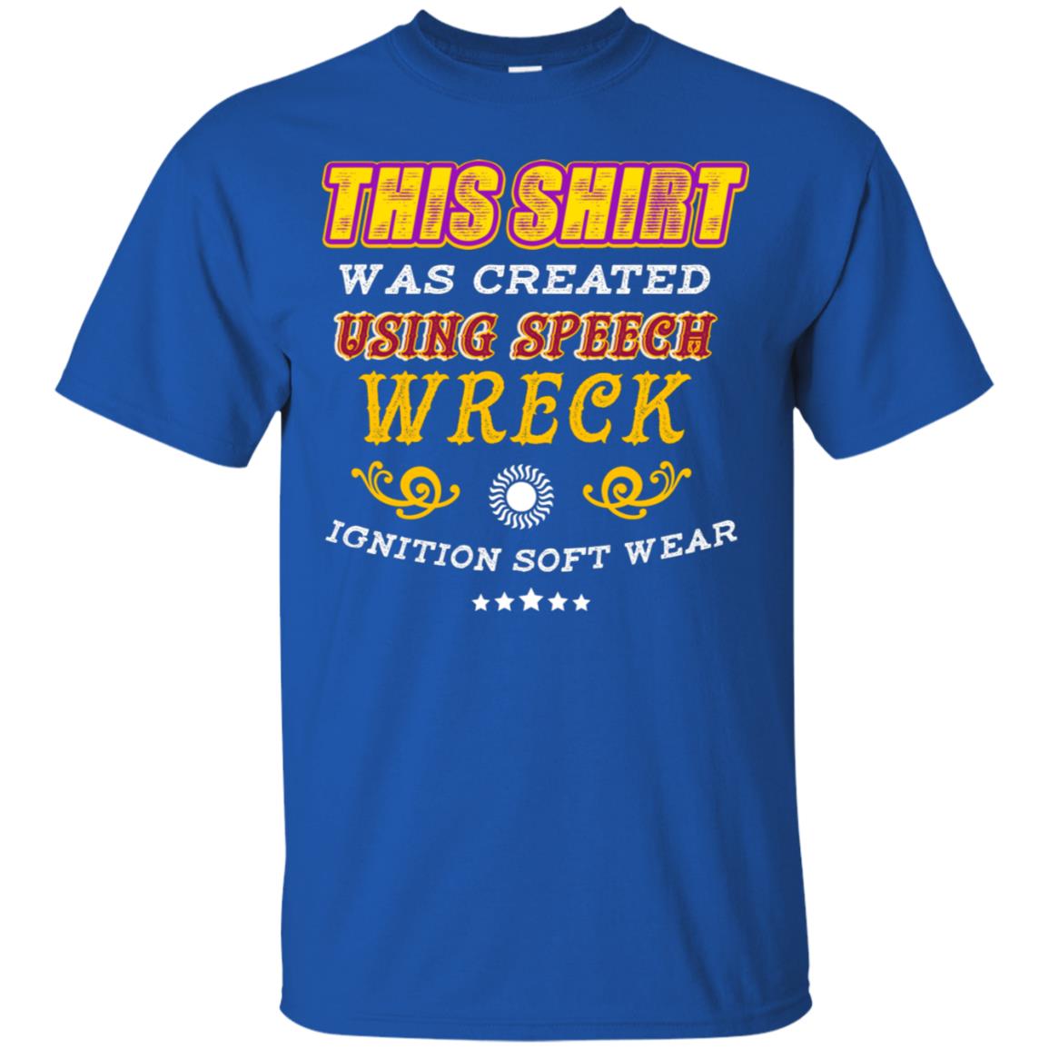 This Shirt Was Created Using Speech Wreck Ignition Software Shirt Royal