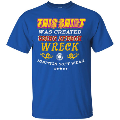 This Shirt Was Created Using Speech Wreck Ignition Software Shirt Royal