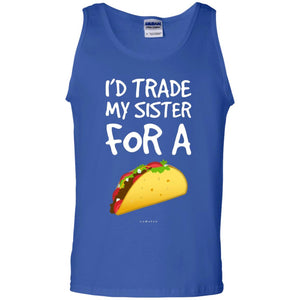 Id Trade My Sister For A Taco Shirt. Funny Taco T-shirt