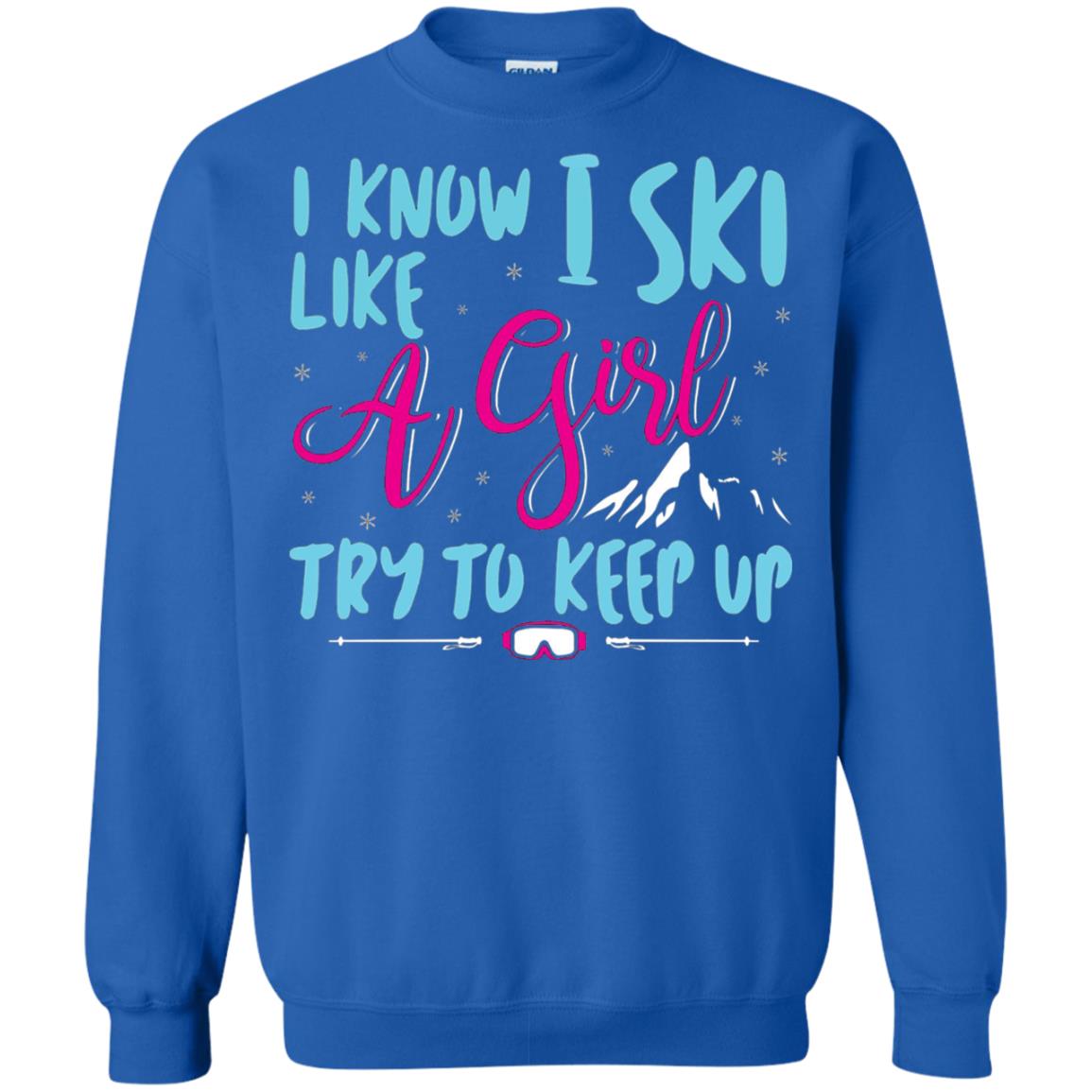 I Know I Ski Like A Girl Try To Keep Up Skier T-shirt Royal
