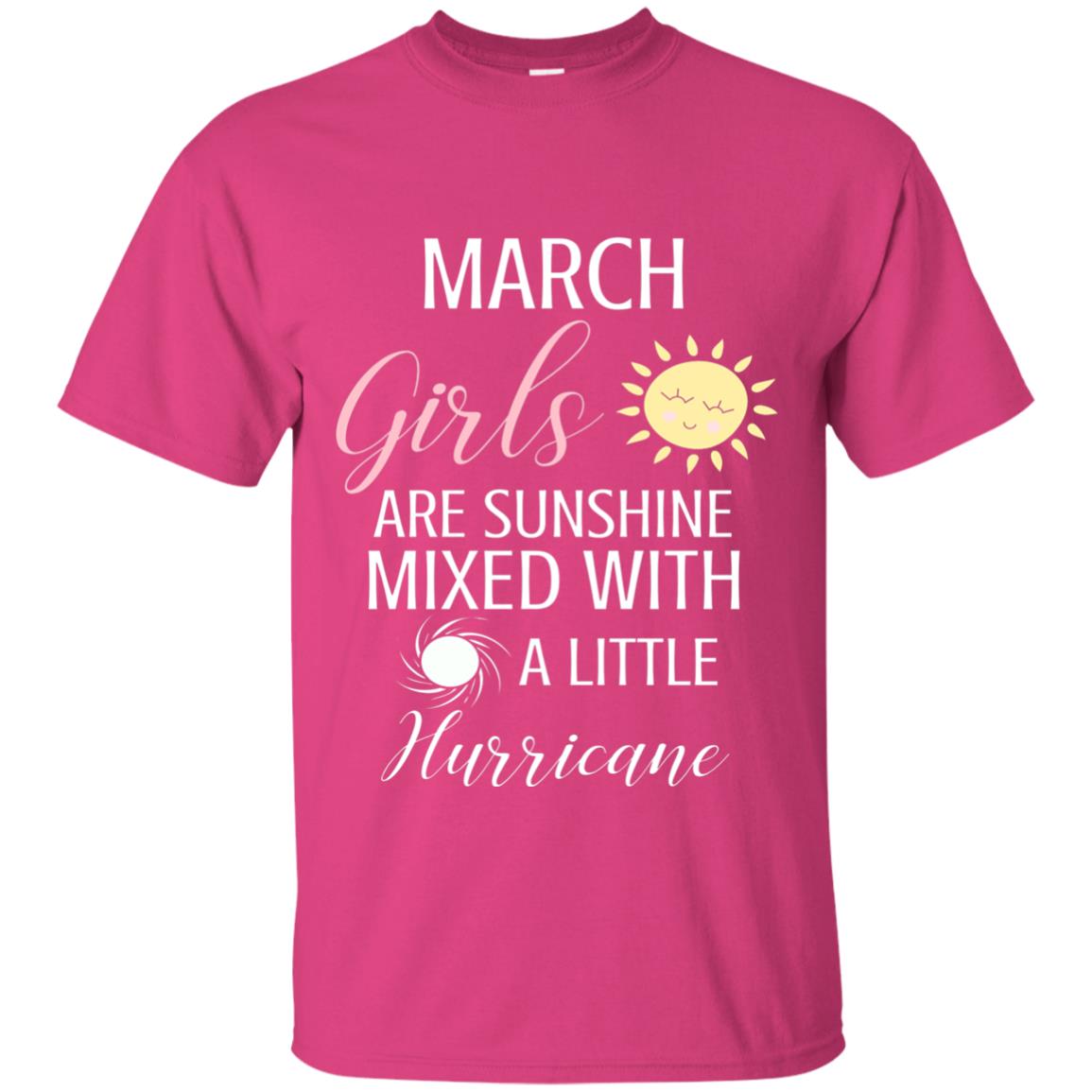 March Girls Are Sunshine Mixed With A Little Hurricane T-shirt Heliconia
