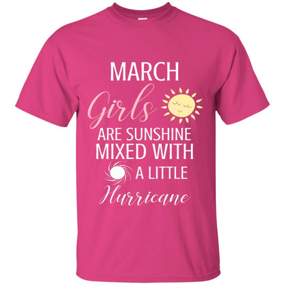 March Girls Are Sunshine Mixed With A Little Hurricane T-shirt Heliconia