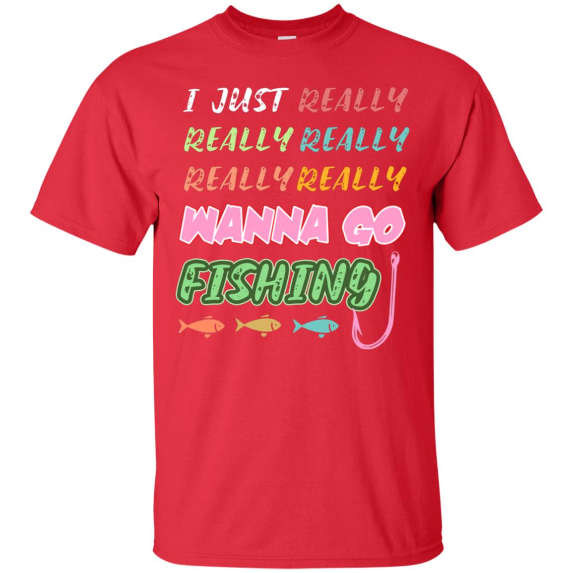 I Just Really Really Really Wanna Go Fishing Fisherman Gift Shirt Red