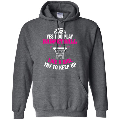 Basketball T-shirt Yes I Do Play Basketball Like A Girl Tryto Keep Up Dark Heather