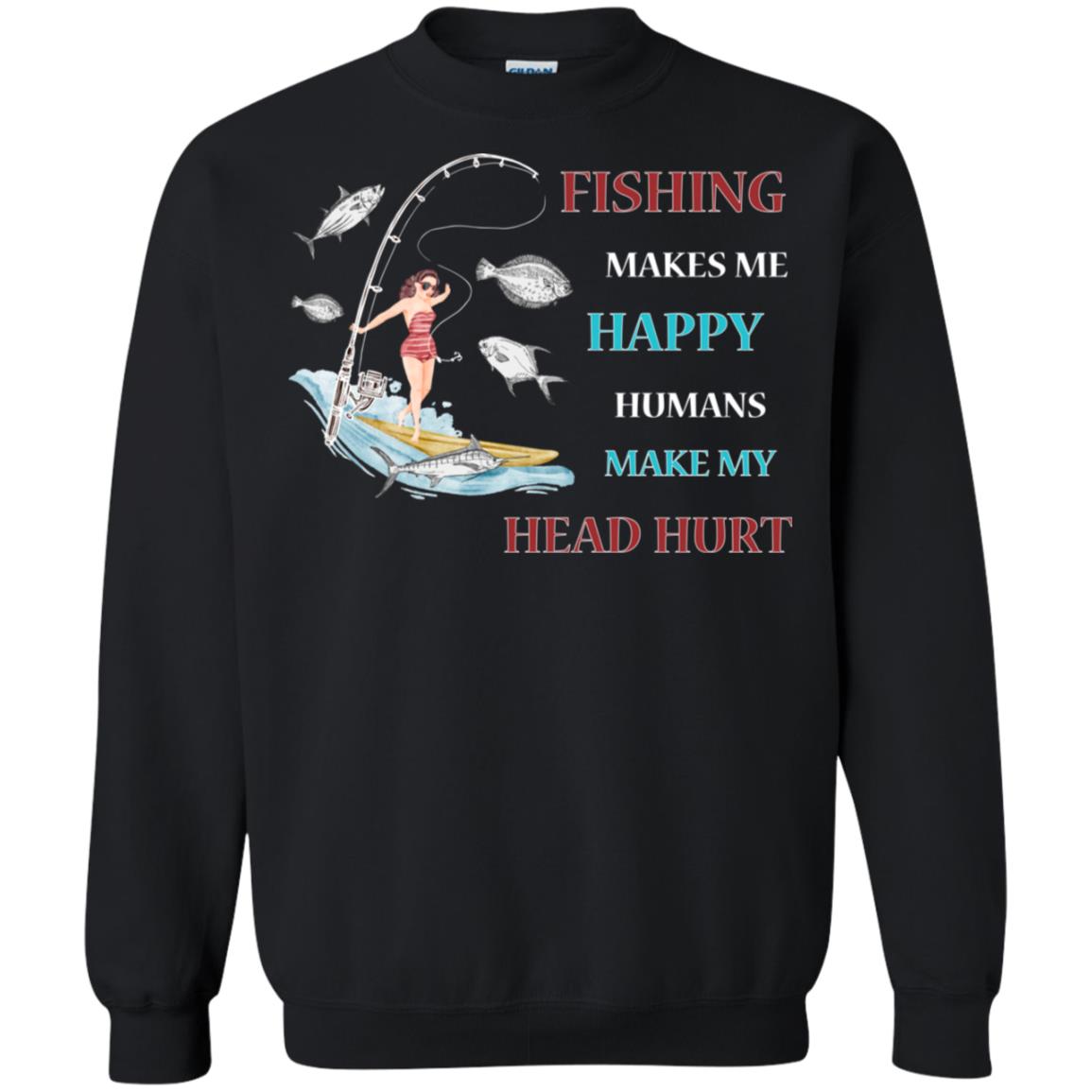Fishing Make Me Happy Humans Make My Head Hurt Shirt Black