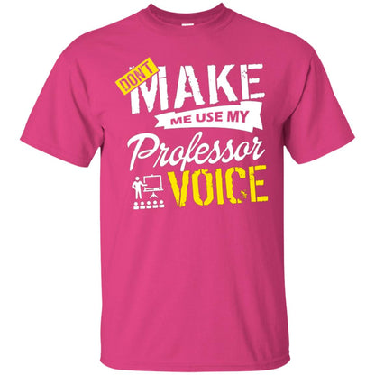 Professor T-shirt Don't Make Me Use My Professor Voice Heliconia