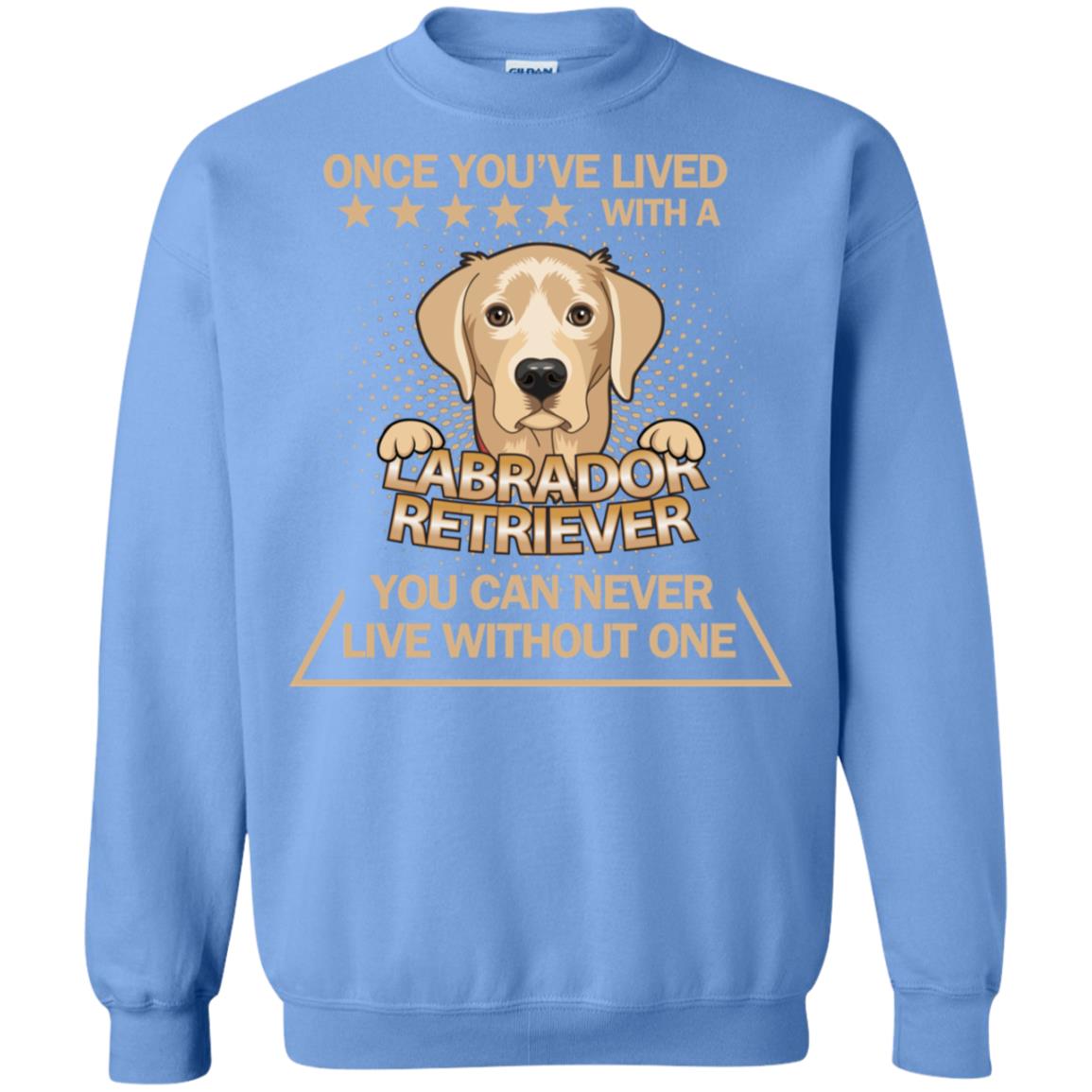 Once You've Lived With A Labrador Retriever You Can Never Live Without One Shirt Carolina Blue