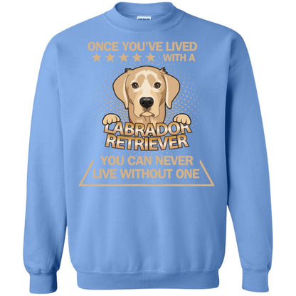 Once You've Lived With A Labrador Retriever You Can Never Live Without One Shirt Carolina Blue