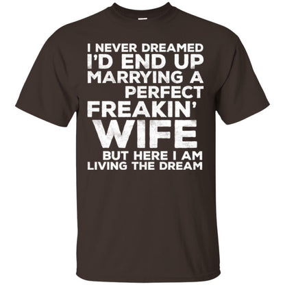 Husband T-shirt I_d End Up Marrying A Perfect Freakin_ Wife Dark Chocolate