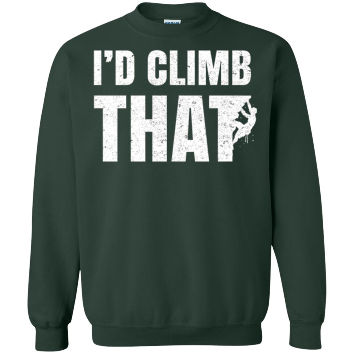 Rock Mountain Climbing T-shirt I_d Climb That Forest Green