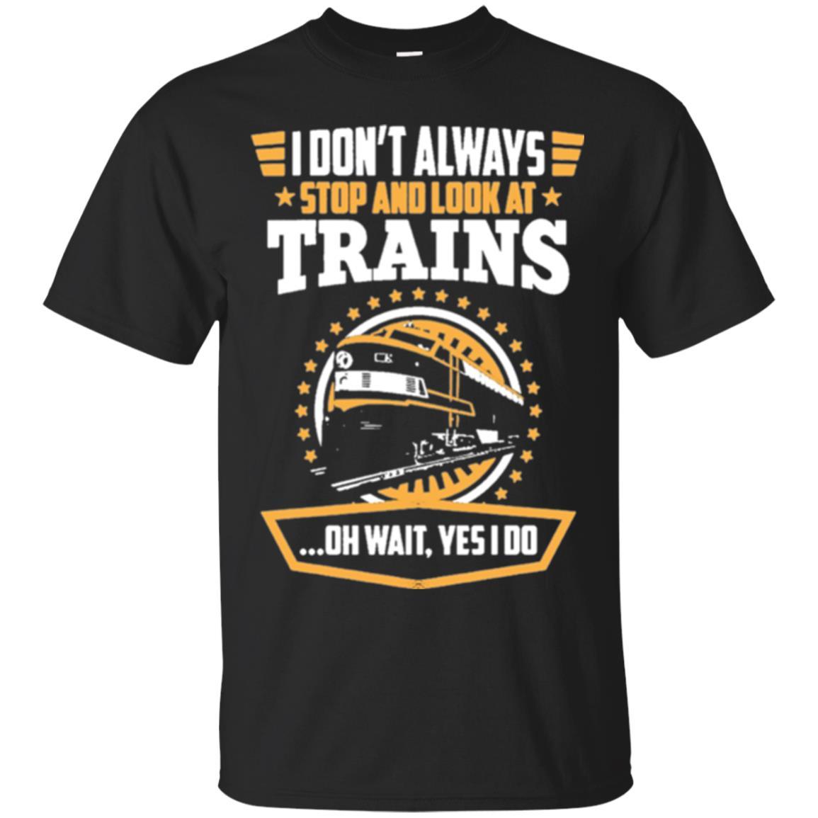 Helmsman T-shirt I Don't Always Stop Look At Trains Black