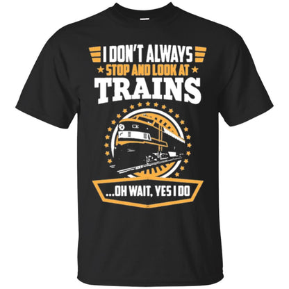 Helmsman T-shirt I Don't Always Stop Look At Trains Black