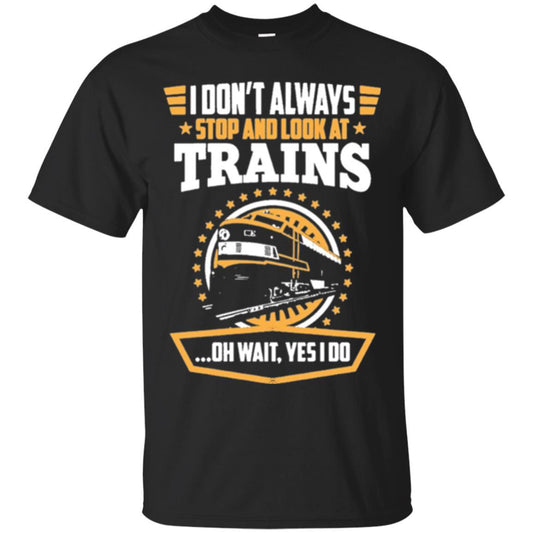 Helmsman T-shirt I Don't Always Stop Look At Trains Black