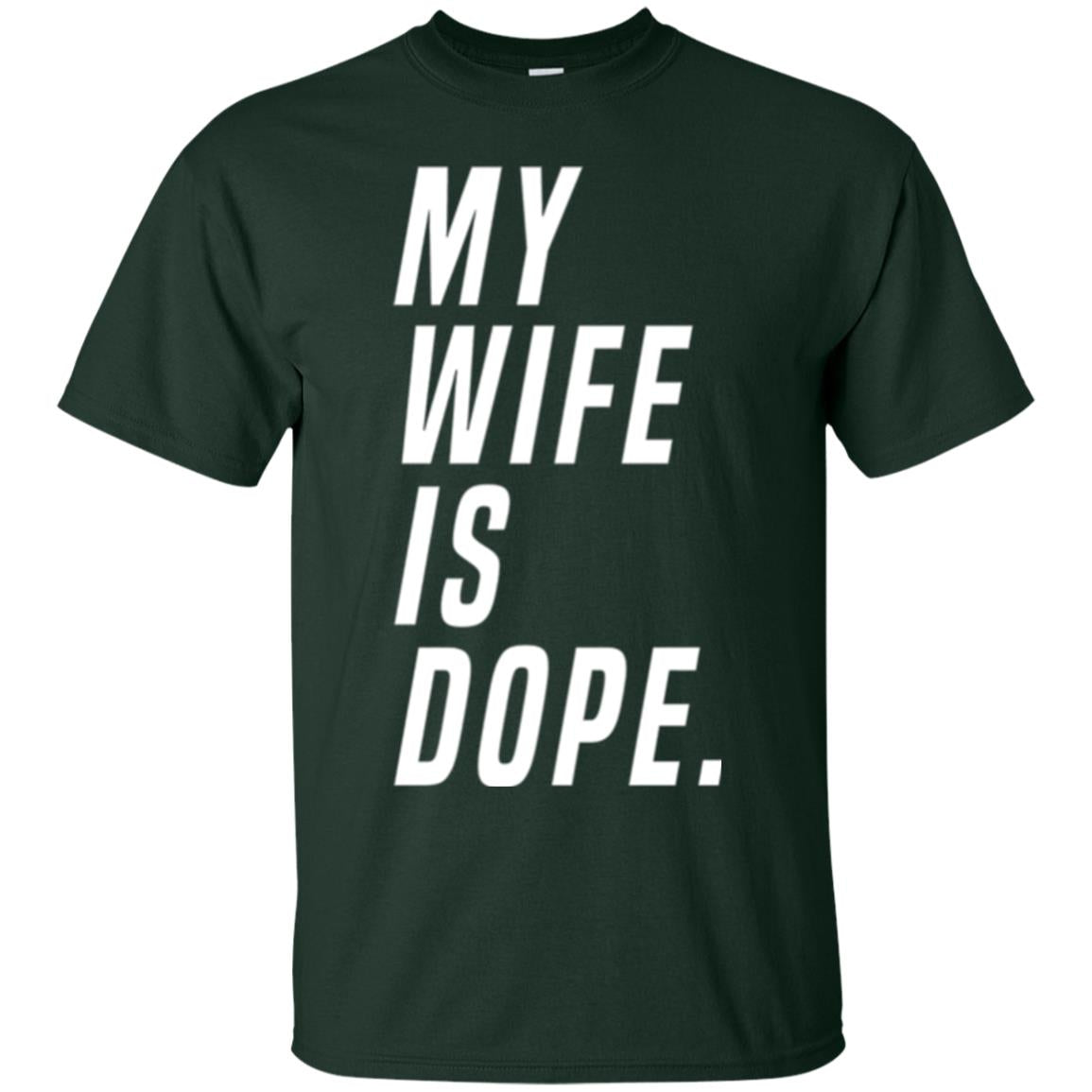Husband T-shirt My Wife Is Dope Funny Valentine_s Day Gift Forest Green