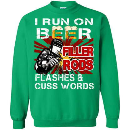 I Run On Beer Filler Rods Flashes And Cuss Words Welder Gift Shirt Irish Green