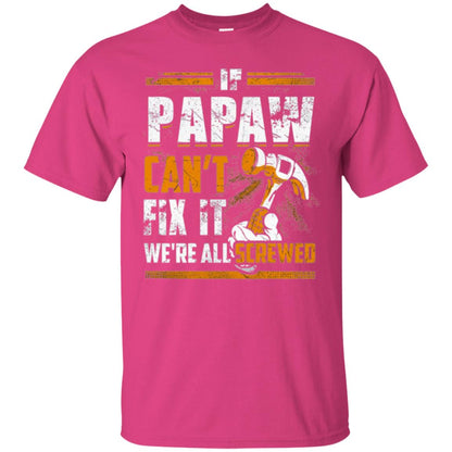If Papaw Can_t Fix It We_re All Screwed T-shirt Heliconia