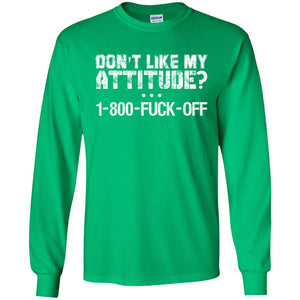 Don_t Like My Attitude 1-800-fuck-off T-shirtG240 Gildan LS Ultra Cotton T-Shirt