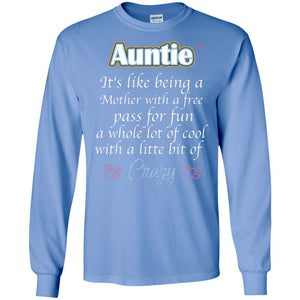 Auntie It's Like Being A Mother With A Free Pas For Fun A Whole Lot Of Cool With A Little Bit Of CrazyG240 Gildan LS Ultra Cotton T-Shirt