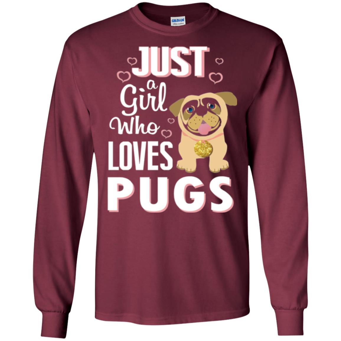 Dog Lovers T-shirt Just A Girl Who Loves Pugs Maroon