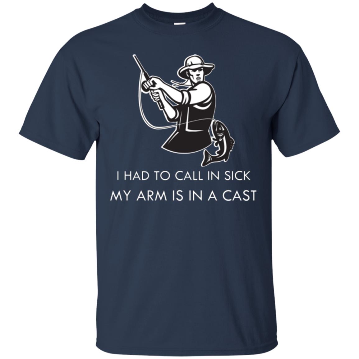 Fisherman T-shirt I Had To Call In Sick My Arm Is In A Cast Navy
