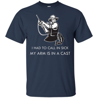 Fisherman T-shirt I Had To Call In Sick My Arm Is In A Cast Navy