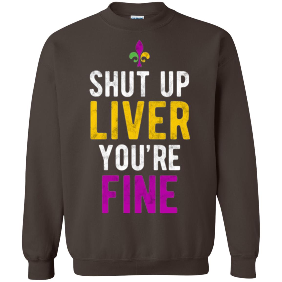 Mardi Gras T-shirt Shut Up Liver You_re Fine Dark Chocolate