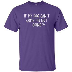 Dog Lover T-shirt If My Dog Can't Come I'm Not Going