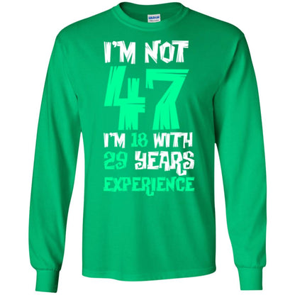 Birthday T-shirt I’m Not 47 I’m 18 With 29 Years Experience Irish Green