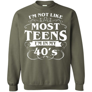 40th Birthday Shirt Im Not Like Most Teens Im In My 40's
