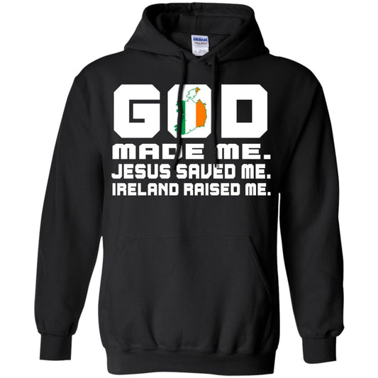 God Made Me Jesus Saved Me Ireland Raised Me Irish Gift Shirt Black