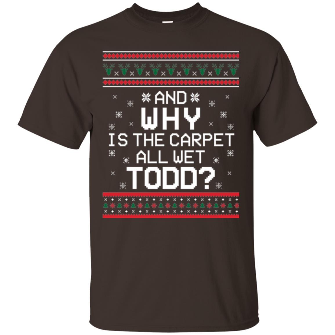 Christmas T-shirt And Why Is The Carpet All Wet Todd Dark Chocolate