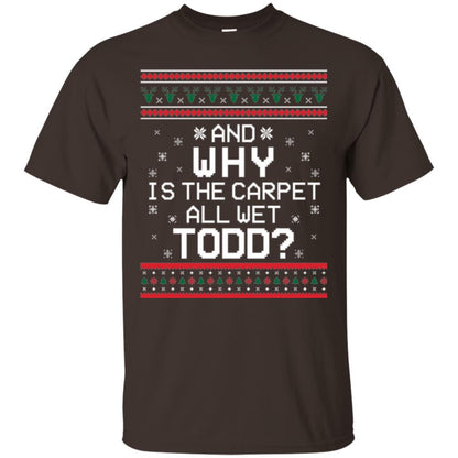 Christmas T-shirt And Why Is The Carpet All Wet Todd Dark Chocolate