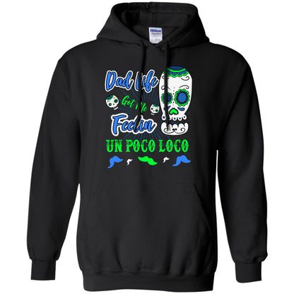 Dad Life Got Me Feelin Un Poco Loco Cinco De Mayo Daddy Shirt Black