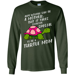 Any Woman Can Be Amother But It Takes Someone Special To Be A Turtle Mom ShirtG240 Gildan LS Ultra Cotton T-Shirt