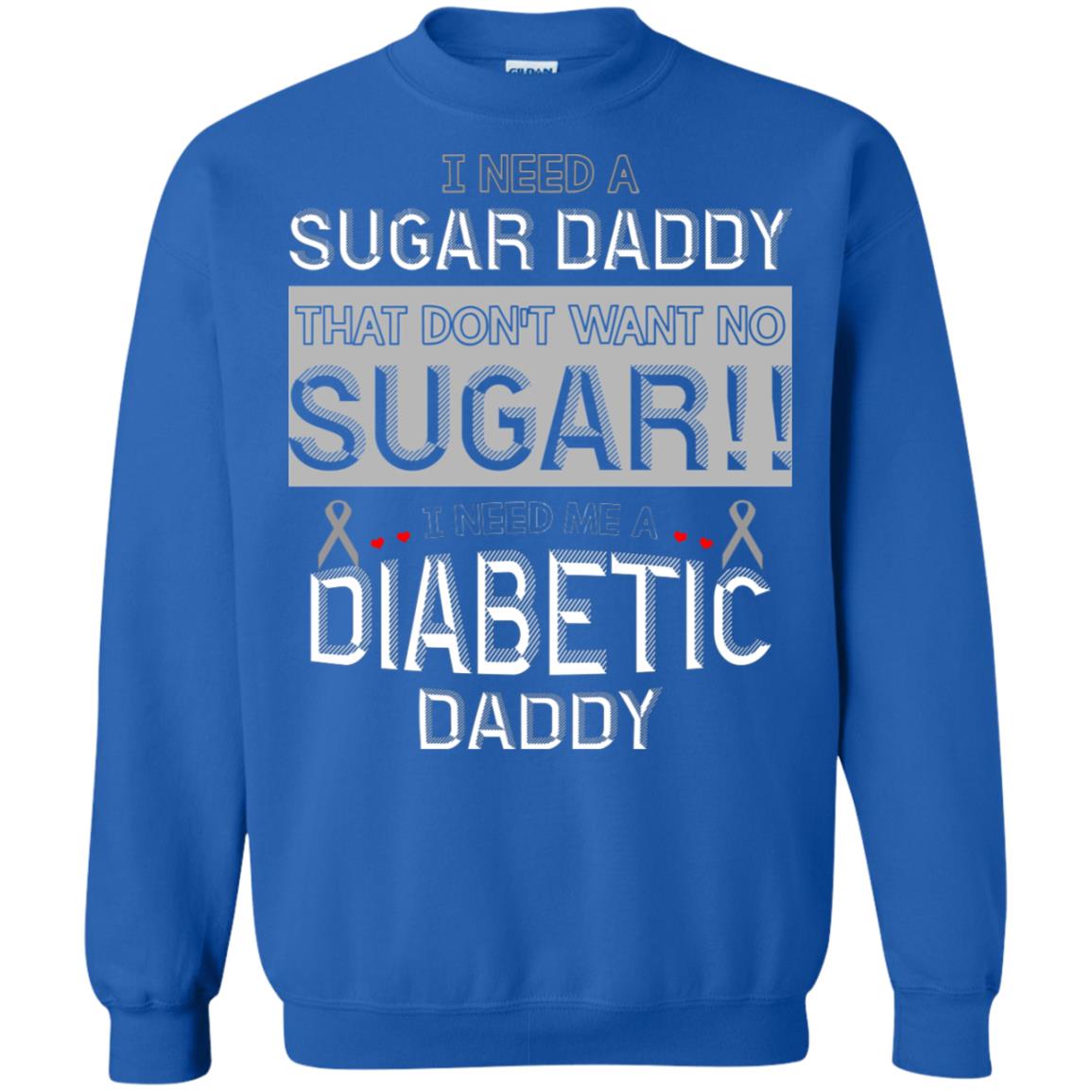 I Need A Sugar Daddy That Don't Wan't No Sugar I Need Me A Diabetic Daddy Shirt Royal