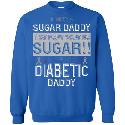 I Need A Sugar Daddy That Don't Wan't No Sugar I Need Me A Diabetic Daddy Shirt Royal